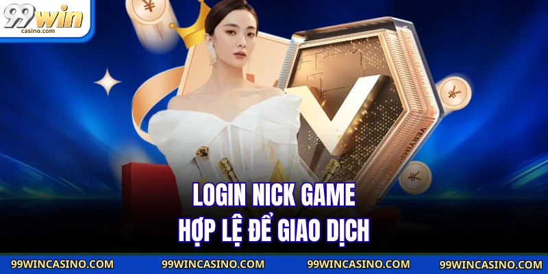 Login nick game hợp lệ để giao dịch